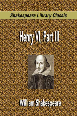 Henry VI, Part III (Shakespeare Library Classic) by William Shakespeare image