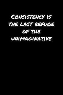 Consistency Is The Last Refuge Of The Unimaginative� by Standard Booklets image