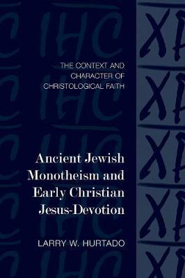 Ancient Jewish Monotheism and Early Christian Jesus-Devotion by Larry W Hurtado image