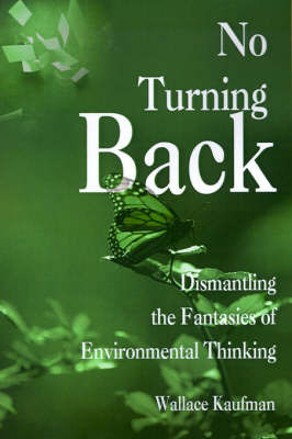 No Turning Back: Dismantling the Fantasies of Environmental Thinking by Wallace Kaufman image