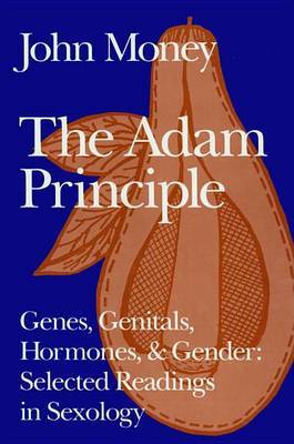 The Adam Principle: Genes, Genitals, Hormones, and Gender: Selected Readings in Sexology by John Money image