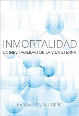 Inmortalidad: La Inevitabilidad de Le Vida Eterna by Kabbalista Rav Berg image