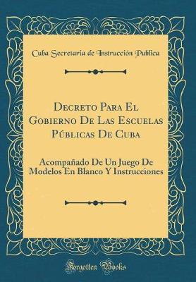 Decreto Para El Gobierno de Las Escuelas P�blicas de Cuba by Cuba Secretaria de Instruccion Publica image