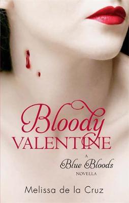 Bloody Valentine: A Blue Bloods Novella by Melissa De La Cruz