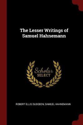 The Lesser Writings of Samuel Hahnemann by Robert Ellis Dudgeon image