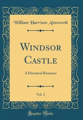 Windsor Castle, Vol. 2 by William , Harrison Ainsworth image