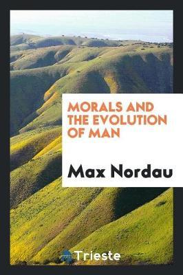 Morals and the Evolution of Man by Max Nordau image
