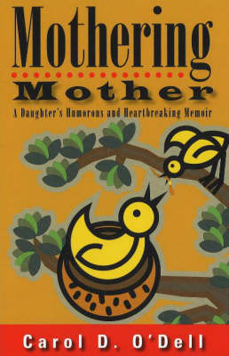 Mothering Mother: A Daughter's Humorous and Heartbreaking Memoir on Hardback by Carol Odell