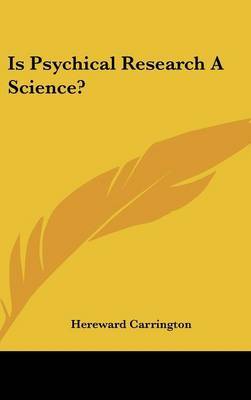 Is Psychical Research a Science? by Hereward Carrington image