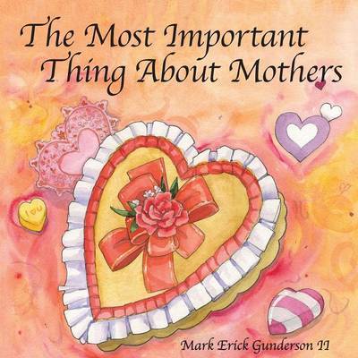 The Most Important Thing about Mothers by Mark Erick Gunderson II image
