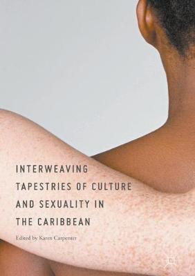 Interweaving Tapestries of Culture and Sexuality in the Caribbean on Hardback