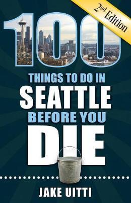 100 Things to Do in Seattle Before You Die, 2nd Edition by Jake Uitti image