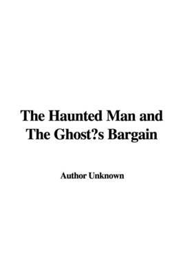 The Haunted Man and the Ghost's Bargain by Unknown Author image