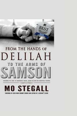 From the Hands of Delilah to the Arms of Samson: Subtitle What's This? Becoming the Jewel He Desperately Needs...Being the Man She Essentially Desires on Paperback by Mo Stegall