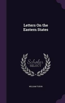 Letters on the Eastern States by William Tudor image