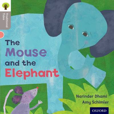 Oxford Reading Tree Traditional Tales: Level 1: The Mouse and the Elephant by Narinda Dhami