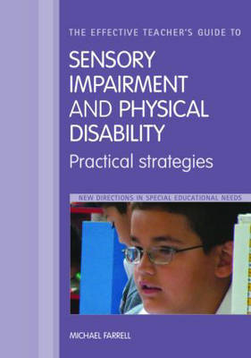 The Effective Teacher's Guide to Sensory and Physical Impairments by Michael Farrell image