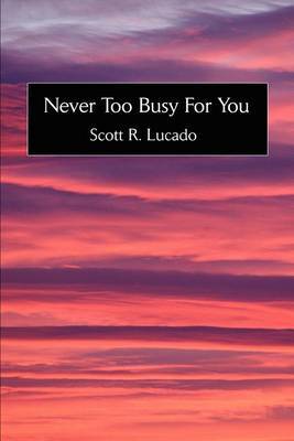 Never Too Busy for You by Scott R. Lucado image