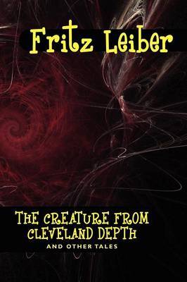 The Creature from Cleveland Depths and Other Tales by Fritz Leiber image