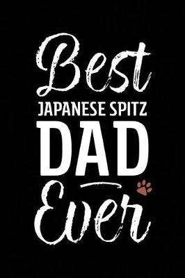 Best Japanese Spitz Dad Ever by Arya Wolfe