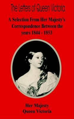 The Letters of Queen Victoria: A Selection from Her Majesty? by Her Majesty Queen Victoria image