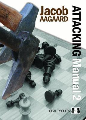 Attacking Manual: Technique and Praxis: v. 2 by Jacob Aagaard image