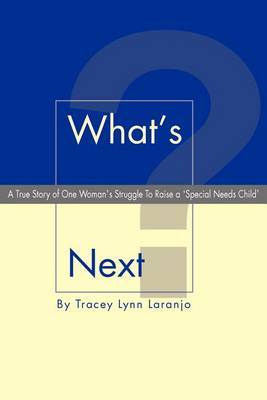 What's Next?: A True Story of One Woman's Struggle to Raise a 'Special Needs Child' by Tracey Laranjo image