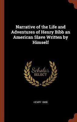 Narrative of the Life and Adventures of Henry Bibb an American Slave Written by Himself image