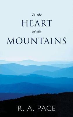 In the Heart of the Mountains by R. A. Pace image
