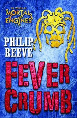 Fever Crumb (Mortal Engines Prequel #1) by Philip Reeve image