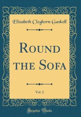 Round the Sofa, Vol. 2 (Classic Reprint) by Elizabeth Cleghorn Gaskell image
