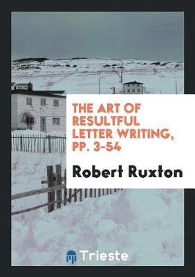 The Art of Resultful Letter Writing, Pp. 3-54 by Robert Ruxton image