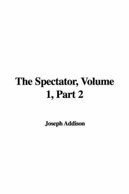 The Spectator, Volume 1, Part 2 by Joseph Addison image