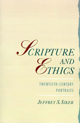 Scripture and Ethics by Jeffrey S Siker