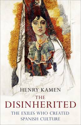 The Disinherited: The Exiles Who Created Spanish Culture by Henry Kamen image