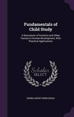 Fundamentals of Child Study on Hardback by Edwin Asbury Kirkpatrick