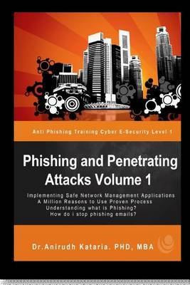 Phishing and Penetrating Attacks Volume 1 Anti Phishing Training Cybere-Security by Dr Anirudh Kataria image
