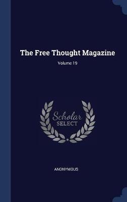 The Free Thought Magazine; Volume 19 by * Anonymous image