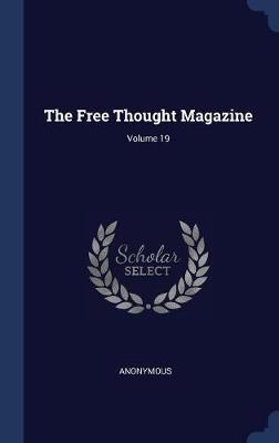 The Free Thought Magazine; Volume 19 image