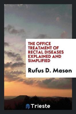 The Office Treatment of Rectal Diseases Explained and Simplified by Rufus D Mason image