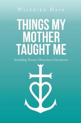 Things My Mother Taught Me by Wilfried Hein image