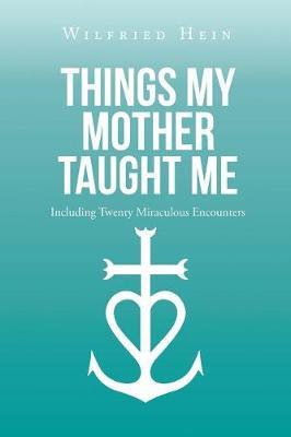 Things My Mother Taught Me by Wilfried Hein