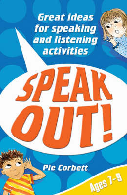Speak Out! Ages 7-9: Great Ideas for Speaking and Listening Activities: Ages 7-9 by Pie Corbett image