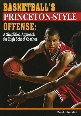 Basketball's Princeton-Style Offense: A Simplified Approach for High School Coaches by Derek Sheridan image