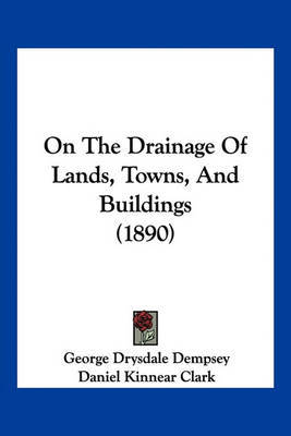On the Drainage of Lands, Towns, and Buildings (1890) by George Drysdale Dempsey image