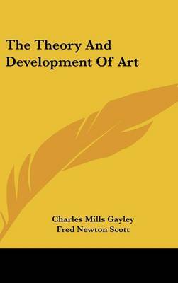 The Theory And Development Of Art by Charles Mills Gayley image