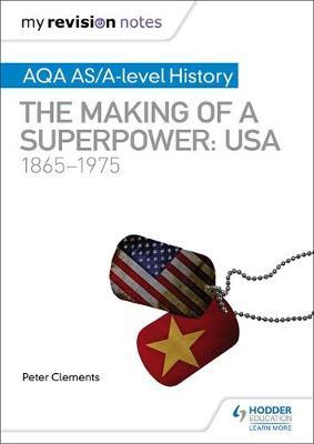 My Revision Notes: AQA AS/A-level History: The making of a Superpower: USA 1865-1975 by Peter Clements image