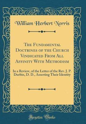 The Fundamental Doctrines of the Church Vindicated from All Affinity with Methodism by William Herbert Norris image