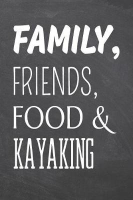 Family, Friends, Food & Kayaking by Kayaking Notebooks