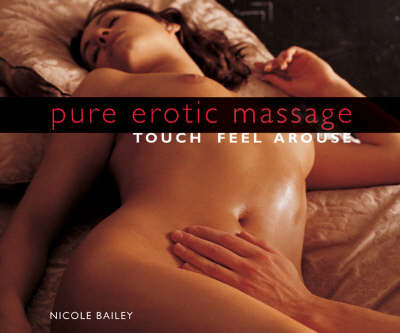 Pure Erotic Massage: Touch * Feel * Arouse by Nicole Bailey image